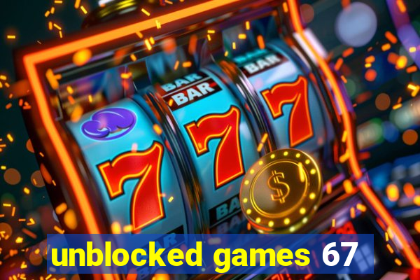 unblocked games 67